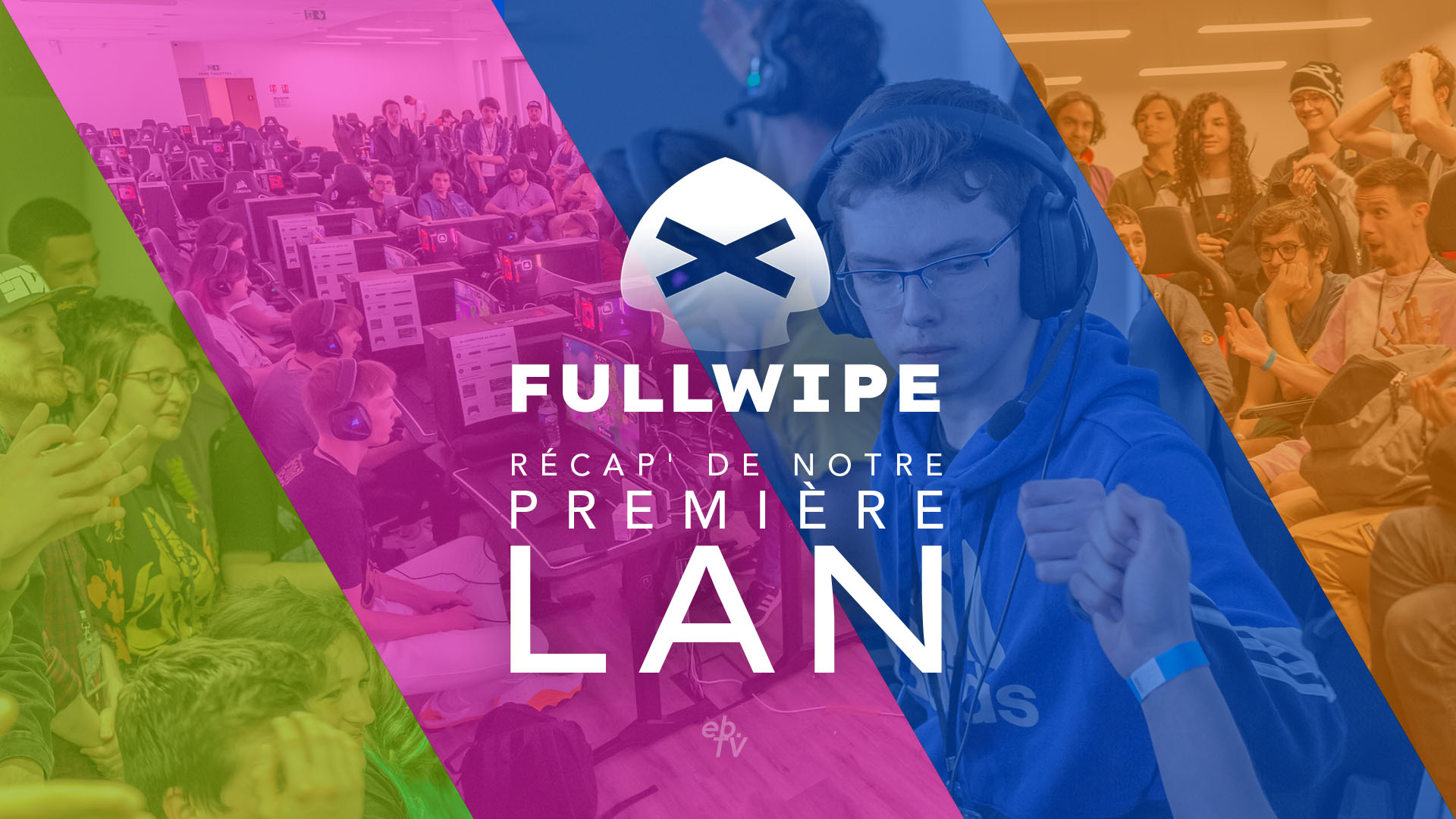 Fullwipe 2022 : Récap’ de notre première LAN !